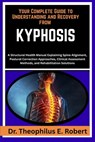 Your Complete Guide to Understanding and Recovery from Kyphosis: A Structural Health Manual Explaining Spine Alignment, Postural Correction Approaches - Theophilus E. Robert - 9798243126717