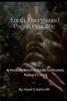 Earth, Energy and Pagan Practice: A Modern Witch's Guide to Rooted, Radiant Living - Hazel S. Ashcroft - 9798243252935