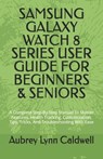 Samsung Galaxy Watch 8 Series User Guide for Beginners & Seniors: A Complete Step-By-Step Manual To Master Features, Health Tracking, Customization, T - Aubrey Lynn Caldwell - 9798243279178
