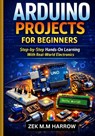 Arduino Projects for Beginners: Step-by-Step Hands-On Learning With Real-World Electronic - Zek M. M. Harrow - 9798243311922
