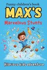 Max's Marvelous Stunts: Creative tricks for kids A Boy Who Can Do the Impossible! Funny, Unbelievable Tricks That Will Have You Laughing and Wondering - Dreamworld Publishers - 9798243376044