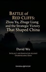 Battle of Red Cliffs: Zhou Yu, Zhuge Liang, and the Strategic Victory That Shaped China: Intellect and Innovation Against Overwhelming Odds - David Wu - 9798243441254