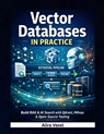 Vector Databases in Practice: Build RAG & AI Search with Qdrant, Milvus & Open-Source Tooling - Alira Vexel - 9798243492553