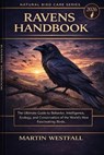 Ravens Handbook: The Ultimate Guide to Behavior, Intelligence, Ecology, and Conservation of the World's Most Fascinating Birds. - Martin Westfall - 9798243640244
