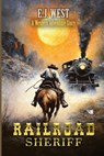 Railroad Sheriff: A Classic Western Adventure - E. J. West - 9798243866491