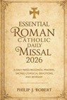 Essential Roman Catholic Daily Missal 2026: A Daily Mass Readings, Prayers, Sacred Liturgical Devotions, and Worship - Philip J. Robert - 9798244029215