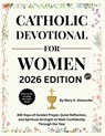 Catholic Devotional for Women 2026: 365 Days of Guided Prayer, Quiet Reflection, and Spiritual Strength to Walk Confidently Through the Year - Mary K. Alexander - 9798244087192
