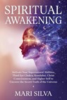 Spiritual Awakening: Activate Your Supernatural Abilities, Third Eye Chakra, Kundalini, Christ Consciousness, and Higher Self to Uncover the Secret Tr - Mari Silva - 9798244173703
