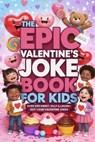 The Epic Valentine's Joke Book For Kids: Over 500 Sweet, Silly & Laugh-out-loud Valentine Jokes (Valentine's Day Gifts For Kids) - Jera Mark - 9798244769715