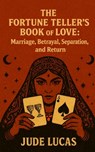 The Fortune Teller's Book of Love: Marriage, Betrayal, Separation, and Return - Jude Lucas - 9798244792782