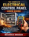 The Complete Electrical Control Panel User Guide: Step-by-Step Instructions for Safe Wiring, System Integration, and Industrial Compliance - Neuance Kruger - 9798245168159