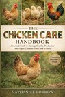 The Chicken Care Handbook: A Practical Guide to Raising Healthy, Productive, and Happy Chickens from Chick to Flock - Nathaniel Corrow - 9798245279176