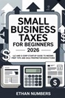 Small Business Taxes for Beginners 2026: LLC and S-Corp Startup Guide to Income Prep Tips and Sole Proprietor Deductions - Ethan Numbers - 9798245379364
