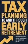 Tax Planning To and Through Early Retirement: How to Build Savings, Control Withdrawals, and Reduce Taxes for Life - Graham Maddox - 9798245434476