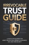 Irrevocable Trust Guide: A Step-by-Step Blueprint for Asset Protection, Probate Avoidance, and Long-Term Security - Grant Morrell - 9798245439457