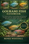 Gourami Fish Handbook: The Ultimate Guide to Caring, Breeding, and Thriving with Gouramis: Expert Tips, Aquarium Setup, Nutrition, and Advanced Care f - Renee Westfall - 9798245503981
