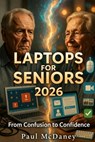 How to Use Laptops For seniors In 2026: Simple Step-by-Step Instructions guide for seniors, Beginners, and Everyday PC Users. - Paul McDaney - 9798245765471