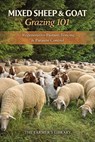 Mixed Sheep and Goat Grazing 101: Regenerative Pasture Systems, Fencing and Parasite Control for Profitable Small Farms - Farmer's Library - 9798245813486