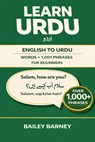 Learn Urdu: English to Urdu Words and 1,001 Phrases for Beginners - Bailey Barney - 9798245827155