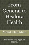 From General to Healora Health: Reliable Care, Right at Home. - Mohd Irfan Khan - 9798245871288