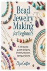 Bead Jewelry Making for Beginners: A Step-by-Step Guide to Designing Bracelets, Necklaces, Earrings, and More - Eliza Crafton - 9798246129968