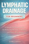Lymphatic Drainage for Beginners: : A Simple At-Home System for Reducing Bloating, Puffiness, and Water Retention - Wellmara Press - 9798246228623
