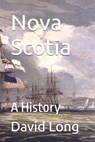 Nova Scotia: A History - David Long - 9798246529089