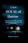 A New House of Horror: David Allen And Louise Ann Turpin, Absolute Power And The Lives That Endured It - Robert Camarena - 9798246579756