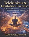 Telekinesis & Levitation Exercises: A Practical Beginner's Guide to Developing Psychic Abilities - Marco Polanowsky - 9798246636336