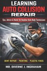 Learning Auto Collision Repair: Tips, Advice & Hacks for Amateur Auto Body Technicians - Lacher Abril Ingraham - 9798246659878