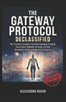 The Gateway Protocol Declassified: The Practical Guide to the CIA's Gateway Process, Hemi-Sync, Remote Viewing, and the Mechanics of the Holographic U - Alessandra Marini - 9798246661727