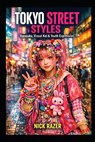 Tokyo Street Styles: Harajuku, Visual Kei, and Youth Expression - Nick Razer - 9798246710951