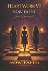 Heart Work VI: Now Faith - Genevieve D. Woods - 9798247023227