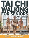 Tai Chi Walking for Seniors: The Healing Walk Method for Better Balance, Calm, and Low-Impact Indoor Exercise-No Equipment Just 10 Minutes a Day - Wellmara Press - 9798247224853