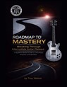 Roadmap to Mastery: Breaking Through Intermediate Guitar Plateaus: A Systems-Based Guide to Technique, Practice, and Mindset - Troy Stetina - 9798247472575