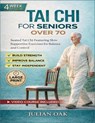 Tai Chi For Seniors Over 70: Seated Tai Chi for Featuring Slow Supportive Exercises for Balance and Control - Julian Oak - 9798247627913