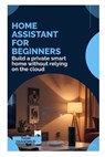 Home Assistant for Beginners: Build a private smart home without relying on the cloud - Thom Haagenrud - 9798247735465