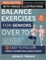 Balance Exercises for Seniors Over 70: A Simple 6-Week System to Reduce Falls, Improve Stability, and Walk With Confidence Every Day - James K. Hanson - 9798247884866