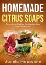 Homemade Citrus Soaps: Citrus Soap Making for Healthy Skin and Everyday Use - Janela Maccsone - 9798248204083