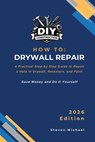 How to Repair Drywall Retexture and Paint: A Practical Step-by-Step Guide for a Professional Finish - Steven Michael - 9798248309764