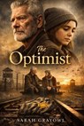 The Optimist: The True Story of Herbert Heller's Holocaust Survival and His Life-Changing Friendship with Abby: Starring Stephen Lang as Herbert Helle - Sarah Grayowl - 9798248310821