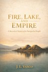 Fire, Lake, and Empire: A Recorded History of the Purépecha People Traditions - Foodways - Government - Family Life - Faith & Continuity - J. L. Vasco - 9798248437498