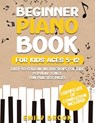 Beginner Piano Book for Kids Ages 5-12: Easy-to-Follow Instructions for Kids, Popular Songs, and Fun Practice Pages - Emily Brooks - 9798248632145