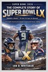 Super Bowl 2026: The Complete Story of Super Bowl LX - Ian D. Whitaker - 9798248641888