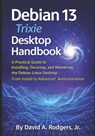 Rodgers Jr., D: Debian 13.3 "Trixie" Desktop Handbook - David A. Rodgers - 9798248900510