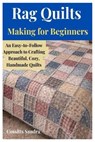 Rag Quilts Making for Beginners: An Easy-to-Follow Approach to Crafting Beautiful, Cozy, Handmade Quilts - Cossitts Sandra - 9798248910533