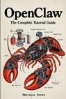 OpenClaw The Complete Tutorial Guide: Set Up Your Personal AI Agent - No Cloud Required - Patrique Benes - 9798248918720