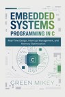Embedded Systems Programming in C: Real-Time Design, Interrupt Management, and Memory Optimization - Green Mikey - 9798248986583
