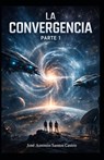 La convergencia: Parte 1 - José Antonio Santos Castro - 9798249561833