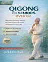 Qigong for Seniors over 60: Restoring Flexibility, Balance, and Inner Peace with Gentle Movements for Every Age - Julian Oak - 9798249746629